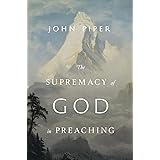 The Supremacy of God in Preaching (Revised and Expanded Edition)