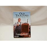 Old Tractors and the Men Who Love Them: How to Keep Your Tractors Happy and Your Family Running