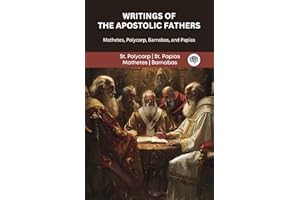 Writings of the Apostolic Fathers: Mathetes, Polycarp, Barnabas, and Papias