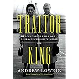 Traitor King: The Scandalous Exile of the Duke & Duchess of Windsor