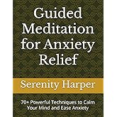 Guided Meditation for Anxiety Relief: 70+ Powerful Techniques to Calm Your Mind and Ease Anxiety