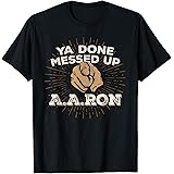 you done messed up aaron shirt