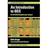 An Introduction to GCC: For the GNU Compilers GCC and G++