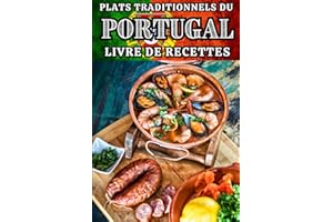 Plats traditionnels du Portugal - Livre de recettes: Pour apprendre à cuisiner plus de 30 spécialités portugaise