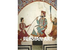 Persian Art: Splendors of Iran’s artistic and cultural heritage
