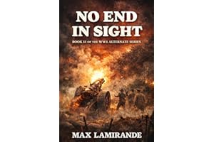 NO END IN SIGHT: Book 11 of the WW1 Alternate Series (WW1 Alternate Series: The Great War as it could have been)