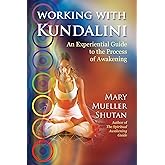 Working with Kundalini: An Experiential Guide to the Process of Awakening