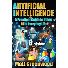 Artificial Intelligence: A Practical Guide to Using AI in Everyday Life