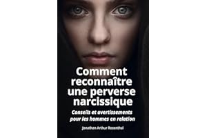 COMMENT RECONNAITRE UNE PERVERSE NARCISSIQUE: Conseils et avertissements pour les hommes en couple: comprendre la perversion 
