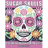 Sugar Skulls Coloring Book for Adults: 50 single-sided designs; Mexican Día de los Muertos/Day of the Dead folk art inspired sugar skull coloring book for adult relaxation, enjoyment and stress relief