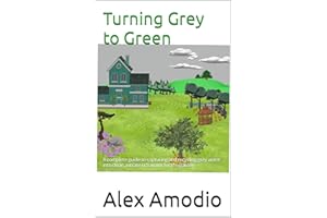 Turning Grey to Green: A complete guide to capturing and recycling grey water into clean, nitrate rich water for the garden