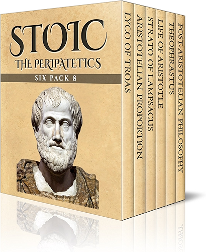 Download Stoic Six Pack 8 – The Peripatetics: Lyco of Troas, Aristotelian Proportion, Strato of Lampsacus, Life of Aristotle, Theophrastus and Post-Aristotle: The Stoics (Illustrated) (English Edition) PDF