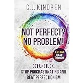 Not Perfect? No Problem!: Get Unstuck, Stop Procrastinating, and Beat Perfectionism: a 21-Day Breakthrough! (The Action Accelerator Series)
