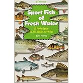 Sport Fish of Fresh Water: All Popular Species I.D. Info, Edibility, How-To Tips