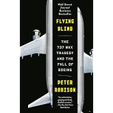 Flying Blind: The 737 MAX Tragedy and the Fall of Boeing