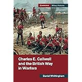Charles E. Callwell and the British Way in Warfare (Cambridge Military Histories)
