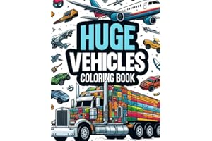 Huge Vehicles Coloring Book for Kids Ages 4-9: Over 80 Vehicles Inside: Cars, Planes, Trains, Bikes, Spaceships, Tractors, Mo