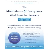 The Mindfulness and Acceptance Workbook for Anxiety: A Guide to Breaking Free from Anxiety, Phobias, and Worry Using Acceptance and Commitment Therapy