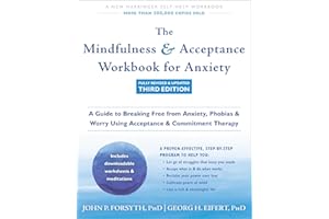The Mindfulness and Acceptance Workbook for Anxiety: A Guide to Breaking Free from Anxiety, Phobias, and Worry Using Acceptance and Commitment Therapy
