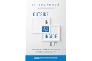 Outside In, Inside Out: Unleashing the Power of Business Strategy in Times of Market Uncertainty