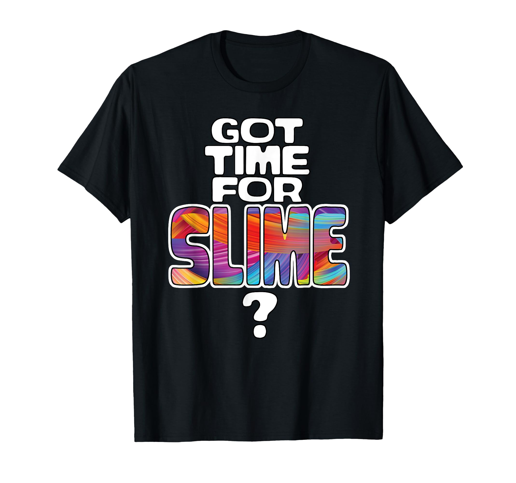 Got Time for Slime? Slime shirt for Tweens and slime fans T-Shirt