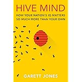 Hive Mind: How Your Nation’s IQ Matters So Much More Than Your Own