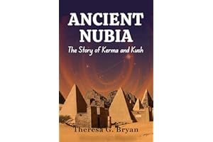 Ancient Nubia: The Story of Kerma and Kush (Definitive History Book Series)