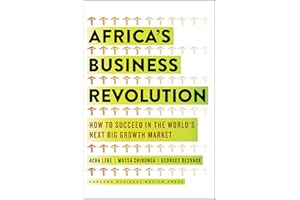 Africa's Business Revolution: How to Succeed in the World's Next Big Growth Market