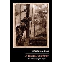 A Treatise on Money: Two Volumes Complete in One: Keynes