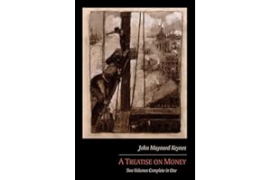 A Treatise on Money: Two Volumes Complete in One