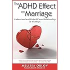 The ADHD Effect on Marriage: Understand and Rebuild Your Relationship in Six Steps