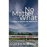 No Matter What: A Story of Healing and Redemption