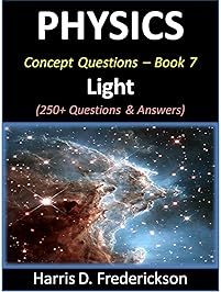 Physics Concept Questions - Book 7 (Light): 250+ Questions & Answers