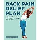 The Back Pain Relief Plan: A 20-Minute Exercise-Based Program to Prevent, Manage, and Ease Pain