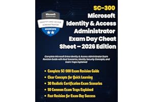SC-300: Microsoft Identity & Access Administrator Exam Day Cheat Sheet 2026 Edition: Complete Microsoft Entra Identity & Acce