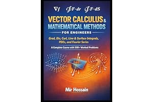 VECTOR CALCULUS & MATHEMATICAL METHODS FOR ENGINEERS: Grad, Div, Curl, Line & Surface Integrals, PDEs, and Fourier Series
