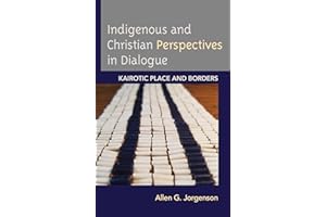 Indigenous and Christian Perspectives in Dialogue: Kairotic Place and Borders