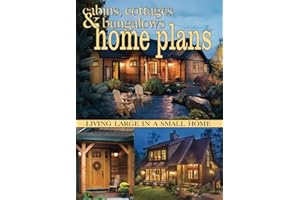 Cabins, Cottages & Bungalows Home Plans: Living Large In A Small Home
