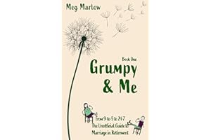 Grumpy & Me: From 9-to-5 to 24-7: The Unofficial Guide to Marriage in Retirement (The Adventures of Grumpy & Me Book 1)