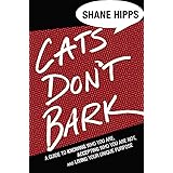 Cats Don't Bark: A Guide to Knowing Who You Are, Accepting Who You Are Not, and Living Your Unique Purpose