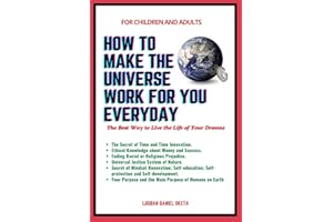 HOW TO MAKE THE UNIVERSE WORK FOR YOU EVERYDAY: The Best Way to Live the Life of Your Dreams (Superhumans)