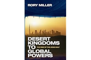 Desert Kingdoms to Global Powers: The Rise of the Arab Gulf