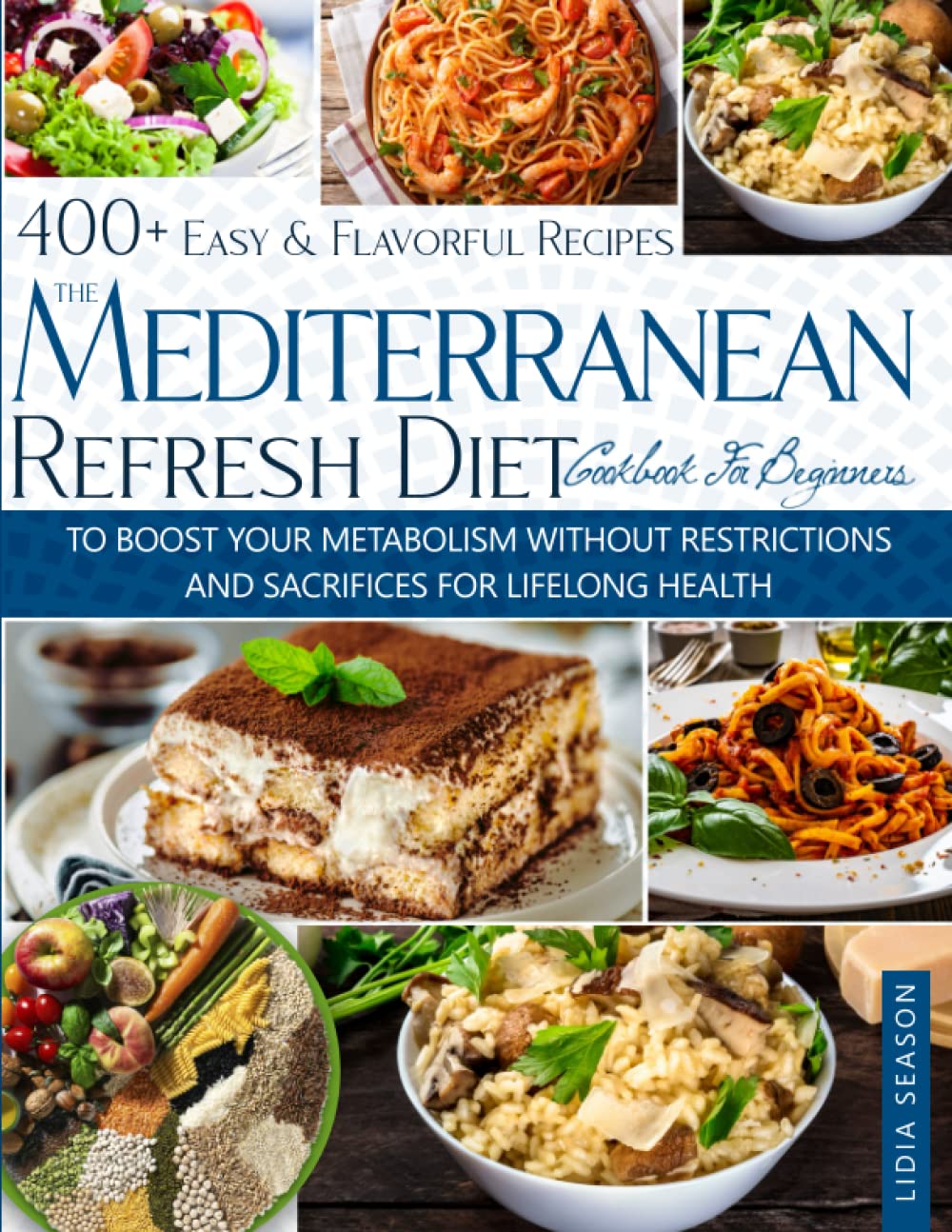 THE MEDITERRANEAN REFRESH DIET COOKBOOK FOR BEGINNERS: 400+ Easy \u0026  Flavorful Recipes To boost Your Metabolism without restrictions and  sacrifices For Lifelong Health: SEASON, LIDIA: 9798769166259: Amazon.com:  Books