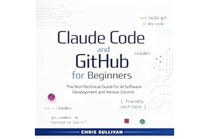 Claude Code and GitHub for Beginners: The Non-Technical Guide for AI Software Development and Version Control