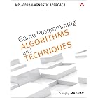 Game Programming Algorithms and Techniques: A Platform-Agnostic Approach (Game Design)