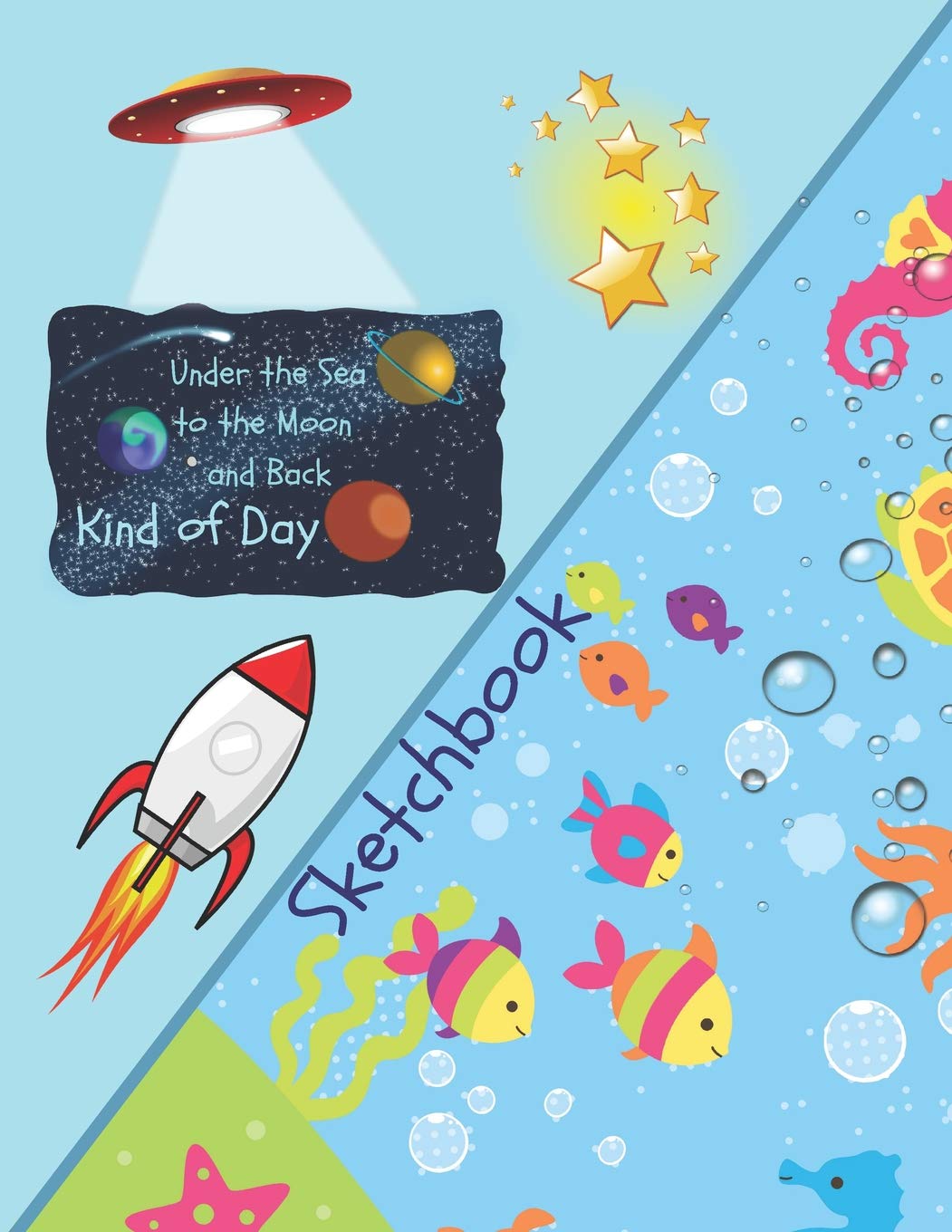 Under The Sea To The Moon And Back Kind Of Day Sketchbook E