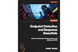 Endpoint Detection and Response Essentials: Explore the landscape of hacking, defense, and deployment in EDR