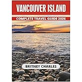 VANCOUVER ISLAND COMPLETE TRAVEL GUIDE 2026