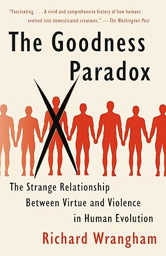 Download The Goodness Paradox: The Strange Relationship Between Virtue and Violence in Human Evolution PDF