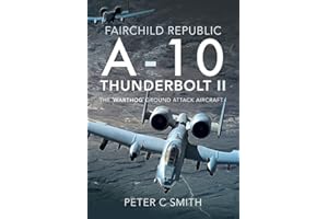 Fairchild Republic A-10 Thunderbolt II: The 'Warthog' Ground Attack Aircraft